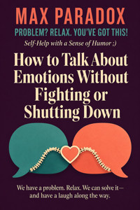How to Talk About Emotions Without Fighting or Shutting Down - Max Paradox - ebook