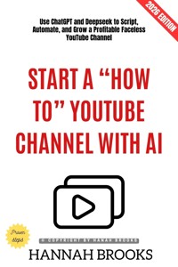 Start a "How To" YouTube Channel with AI: - Hannah Brooks - ebook