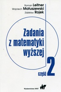 Zadania z matematyki wyższej Część 2 - Leitner Roman, Matuszewski Wojciech, Rojek Zdzisław - książka