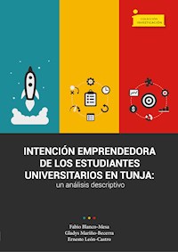 Intención emprendedora de los estudiantes universitarios en Tunja - Fabio Raúl Blanco Mesa - ebook