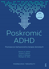 Poskromić ADHD - Safren Steven A., Sprich Susan E., Perlman Carol A., Otto Michael W. - książka