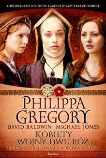 Kobiety wojny Dwu Róż: księżna, królowa i królowa matka - Philippa Gregory, David Baldwin - ebook