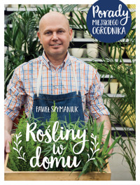 Rośliny w domu Porady Miejskiego Ogrodnika - Szymaniuk Paweł - książka