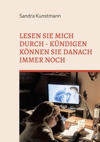 Lesen sie mich durch - kündigen können sie danach immer noch - Sandra Kunstmann - ebook