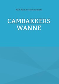Cambakkers Wanne - Ralf Rainer Schommartz - ebook