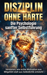 Disziplin ohne Härte: Die Psychologie sanfter Selbstführung - Leonie Brandl - ebook