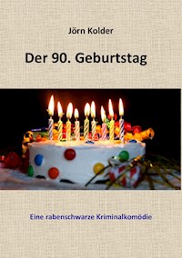 Der 90. Geburtstag - Eine rabenschwarze Kriminalkomödie - Jörn Kolder - ebook