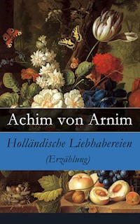 Holländische Liebhabereien (Erzählung) - Achim von Arnim - ebook