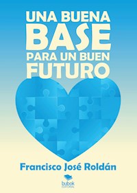 Una buena base para un buen futuro - Francisco José Roldán - ebook