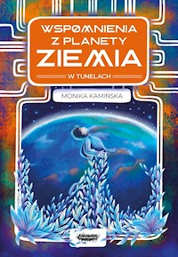 Wspomnienia z planety Ziemia W tunelach - Kamińska Monika - książka