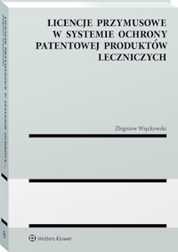 Licencje przymusowe w systemie ochrony patentowej produktów leczniczych - Więckowski Zbigniew - książka