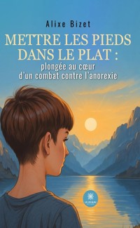 Mettre les pieds dans le plat : plongée au cœur d’un combat contre l’anorexie - Alixe Bizet - ebook