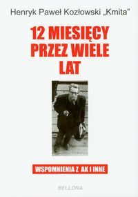 12 miesięcy przez wiele lat. Wspomnienia z AK i inne - Henryk Paweł Kozłowski - ebook