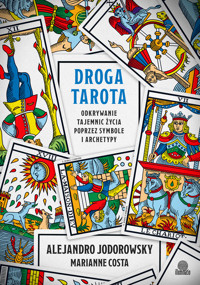 Droga tarota. Odkrywanie tajemnic życia poprzez symbole i archetypy - Alejandro Jodorowsky,Marianne Costa - ebook