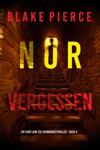 Nur vergessen (Ein Cami Lark FBI-Spannungsthriller - Buch 4) - Blake Pierce - ebook
