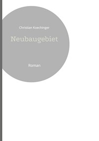 Neubaugebiet - Christian Koechinger - ebook