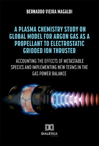 A plasma chemistry study on global model for argon gas as a propellant to electrostatic gridded ion thruster - Bernardo Vieira Magaldi - ebook