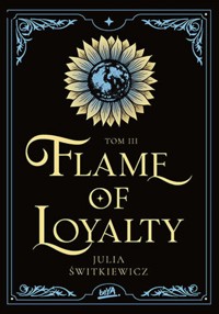 Flame of Loyalty. Tom III - Świtkiewicz Julia - ebook