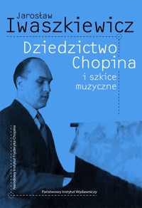 Dziedzictwo Chopina i szkice muzyczne - Jarosław Iwaszkiewicz - książka