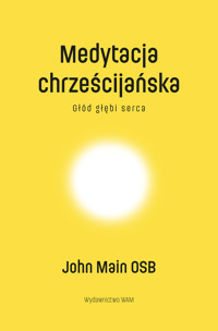 Medytacja chrześcijańska. Głód głębi serca - John Main OSB - książka