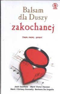 Balsam dla duszy zakochanej - Canfield Jach, Hansen Mark Victor, Angelis Barbara - książka