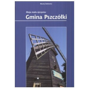 Moja mała ojczyzna. Gmina Pszczółki - Maciej Żakiewicz - książka