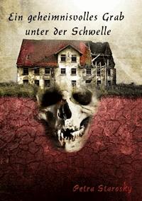 Ein geheimnisvolles Grab unter der Schwelle - Petra Starosky - ebook
