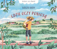 Gdzie oczy poniosą. Dusia i jej świat. Tom 1 - Sasza Hady - książka