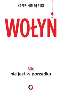 Nic nie jest w porządku. Wołyń – moja rodzinna historia - Krzesimir Dębski - ebook