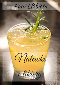 Nalewki i likiery - Pani Elżbieta - ebook