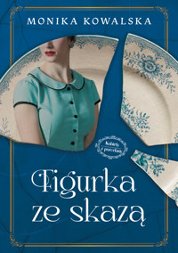 Figurka ze skazą. Cykl Kobiety z Porcelany. Tom 1 - Monika Kowalska - książka