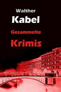 Gesammelte Krimis - Walther Kabel - ebook