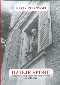 Dzieje sporu Kultura w emigracyjnej debacie - Żebrowski Marek - książka