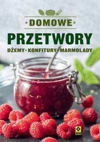 Domowe przetwory. Dżemy, konfitury, marmolady - zbiorowa praca - książka