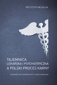 Tajemnica lekarska i psychiatryczna a polski proces karny - Michalak Krzysztof - książka