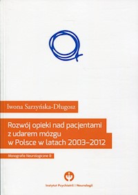 Rozwój opieki nad pacjentami udarem mózgu w Polsce w latach 2003-2012 - Sarzyńska-Długosz Iwona - książka