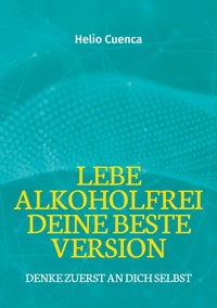 Lebe Alkoholfrei deine beste Version - Helio Cuenca - ebook