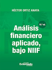 Análisis financiero aplicado, bajo NIIF (16a. Edición) - Héctor Ortiz Anaya - ebook