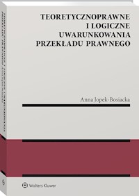 Teoretycznoprawne i logiczne uwarunkowania przekładu prawnego - Jopek-Bosiacka Anna - książka