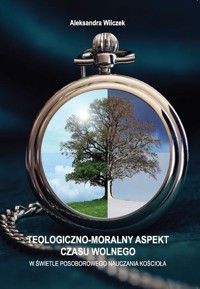 Teologiczno-moralny aspekt czasu wolnego - Wilczek Aleksandra - książka