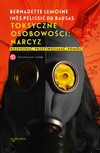 Toksyczne osobowości: narcyz. Rozpoznać, przeciwdziałać, pomóc - Bernadette Lemoine, Inès Pélissié du Rausas - ebook