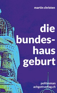 die bundeshausgeburt - Martin Christen - ebook