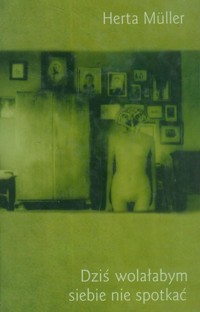 Dziś wolałabym siebie nie spotkać - Herta Müller - ebook