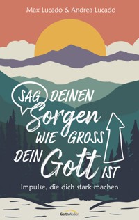 Sag deinen Sorgen, wie groß dein Gott ist - Max Lucado - ebook