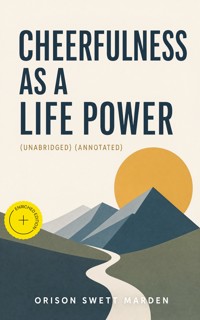 Cheerfulness As A Life Power (Unabridged) (Annotated) - Orison Swett Marden - ebook