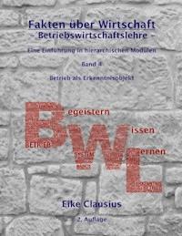 Fakten über Wirtschaft - Band 4 - BetriebsWirtschaftsLehre - - Eike Clausius - ebook