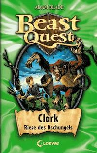 Beast Quest (Band 8) - Clark, Riese des Dschungels - Adam Blade - ebook
