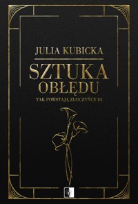Sztuka obłędu. Seria Tak powstają złoczyńcy. Tom 3 - Julia Kubicka - książka