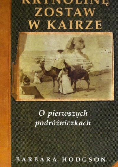 Okładka książki Krynolinę zostaw w Kairze. O pierwszych podróżniczkach