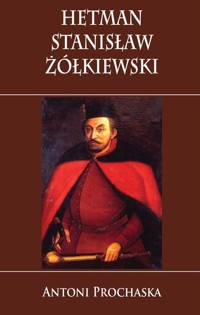 Hetman Stanisław Żółkiewski - Antoni Prochaska - książka